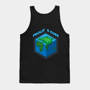 Flat Earth Funny Prolly a Cube Tank Top